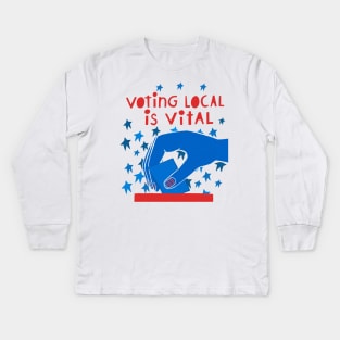 Voting Local is Vital Kids Long Sleeve T-Shirt